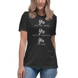 Yes They're Identical Twins Women's Relaxed T-Shirt