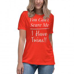 You Can't Scare Me, I Have Twins!! Relaxed T-Shirt